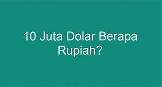 10 Dolar Artinya Berapa